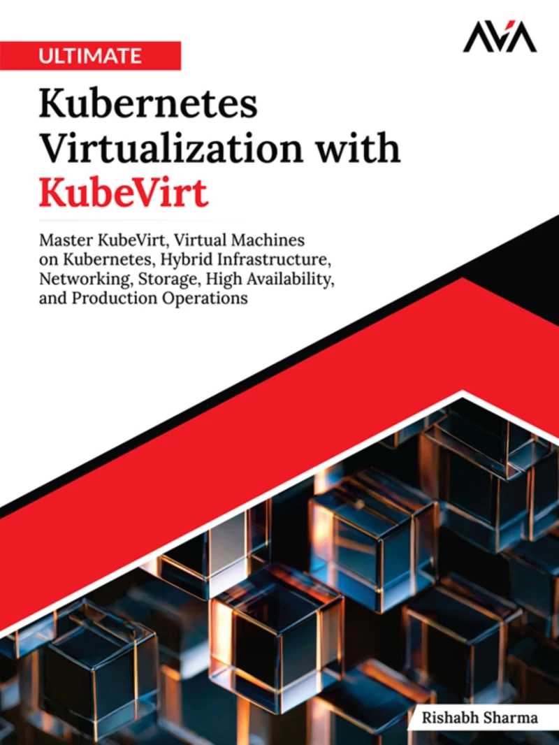 Portada: Ultimate Kubernetes Virtualization with KubeVirt: Master KubeVirt, Virtual Machines on Kubernetes, Hybrid Infrastructure, Networking, Storage, High Availability, and Production Operations