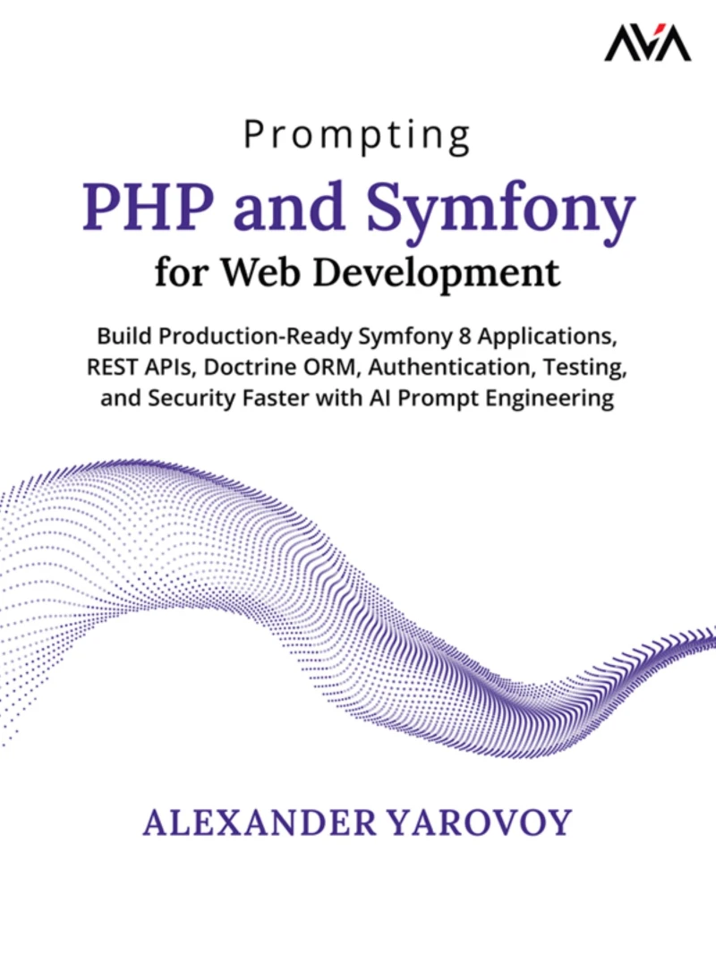 Portada: Prompting PHP and Symfony for Web Development: Build Production-Ready Symfony 8 Applications, REST APIs, Doctrine ORM, Authentication, Testing, and Security Faster with AI Prompt Engineering