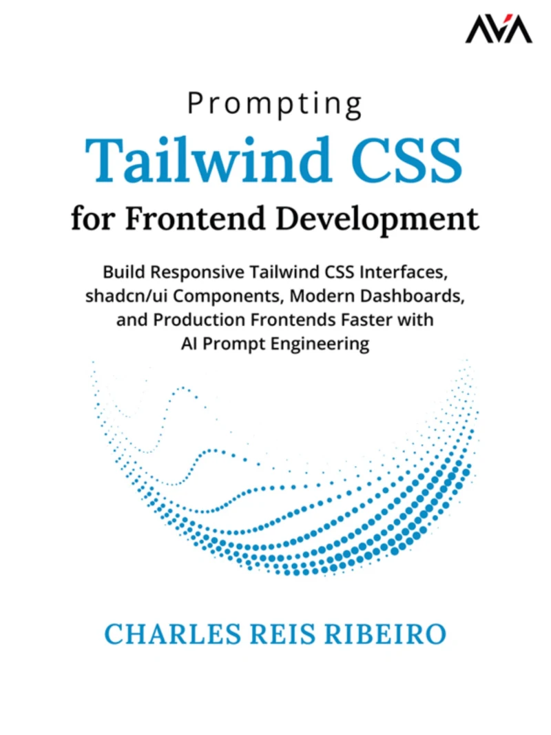 Portada: Prompting Tailwind CSS for Frontend Development: Build Responsive Tailwind CSS Interfaces, shadcn/ui Components, Modern Dashboards, and Production Frontends Faster with AI Prompt Engineering