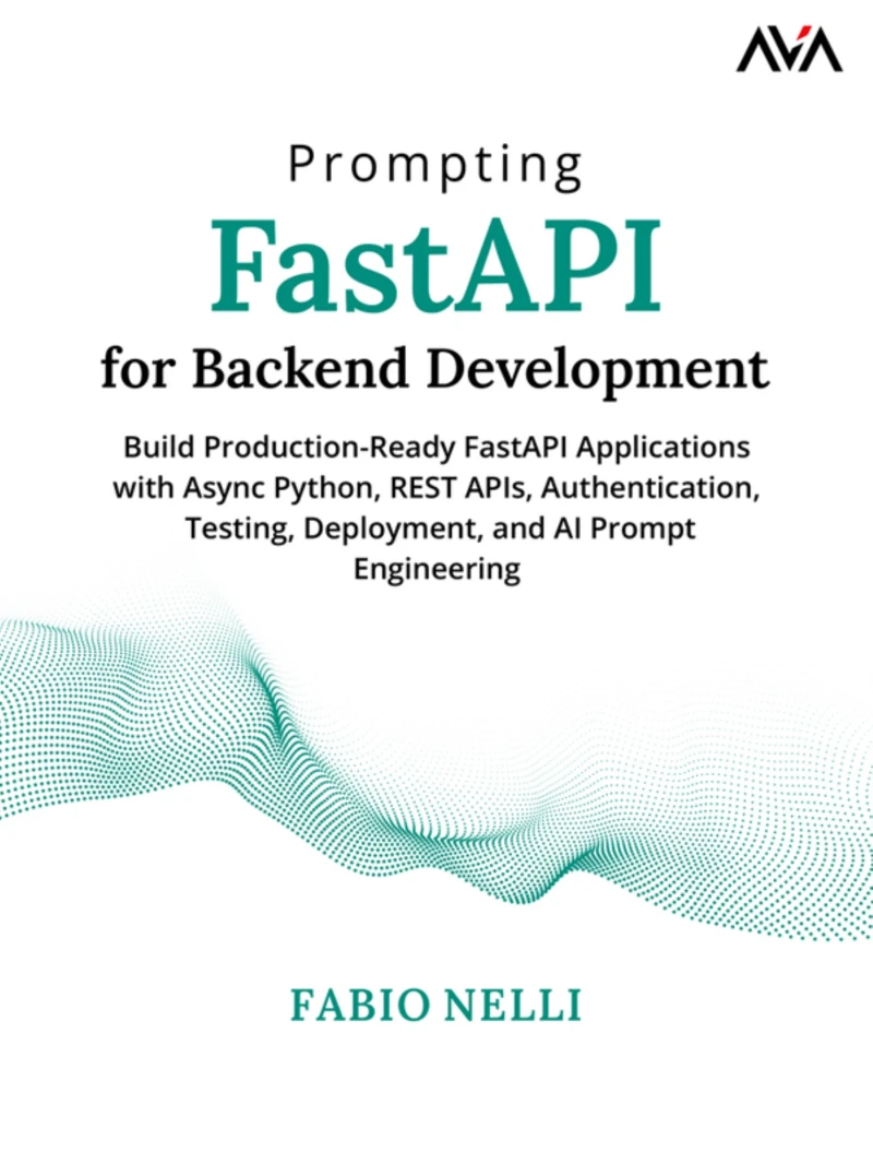 Portada: Prompting FastAPI for Backend Development: Build Production-Ready FastAPI Applications with Async Python, REST APIs, Authentication, Testing, Deployment, and AI Prompt Engineering