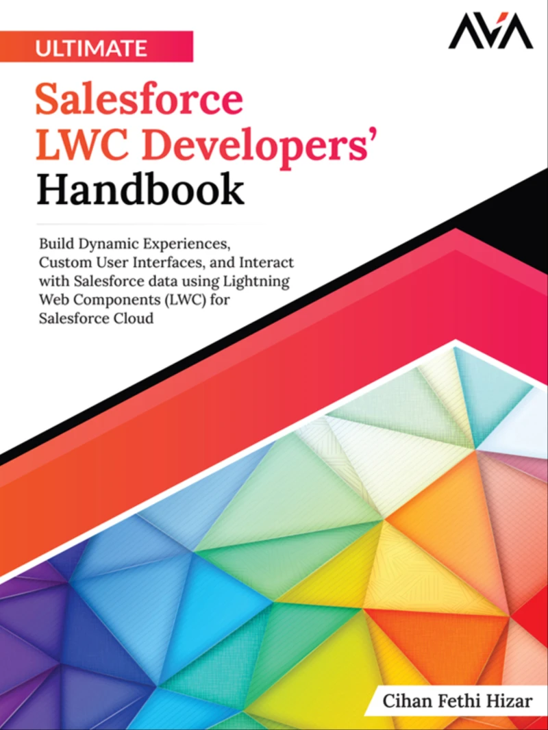 Portada: Ultimate Salesforce LWC Developers’ Handbook: Build Dynamic Experiences, Custom User Interfaces, and Interact with Salesforce data using Lightning Web Components (LWC) for Salesforce Cloud