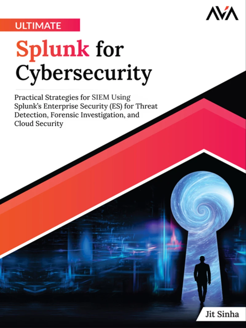 Portada: Ultimate Splunk for Cybersecurity: Practical Strategies for SIEM Using Splunk’s Enterprise Security (ES) for Threat Detection, Forensic Investigation, and Cloud Security