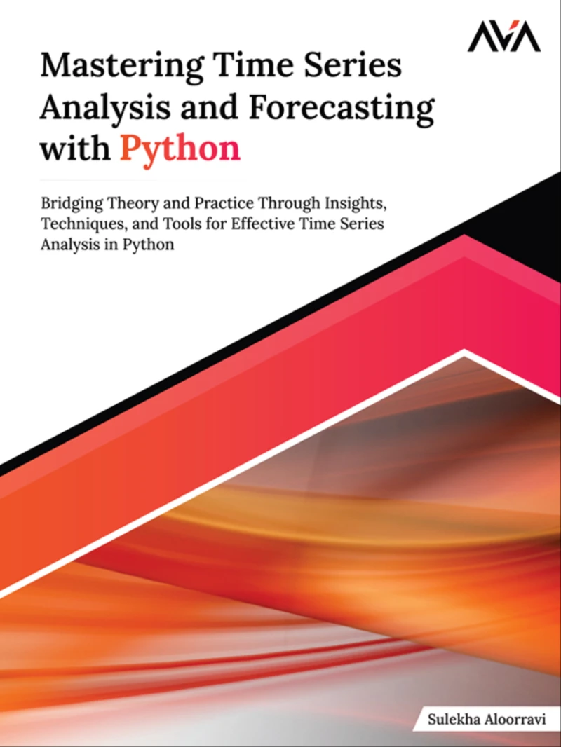 Portada: Mastering Time Series Analysis and Forecasting with Python: Bridging Theory and Practice Through Insights, Techniques, and Tools for Effective Time Series Analysis in Python