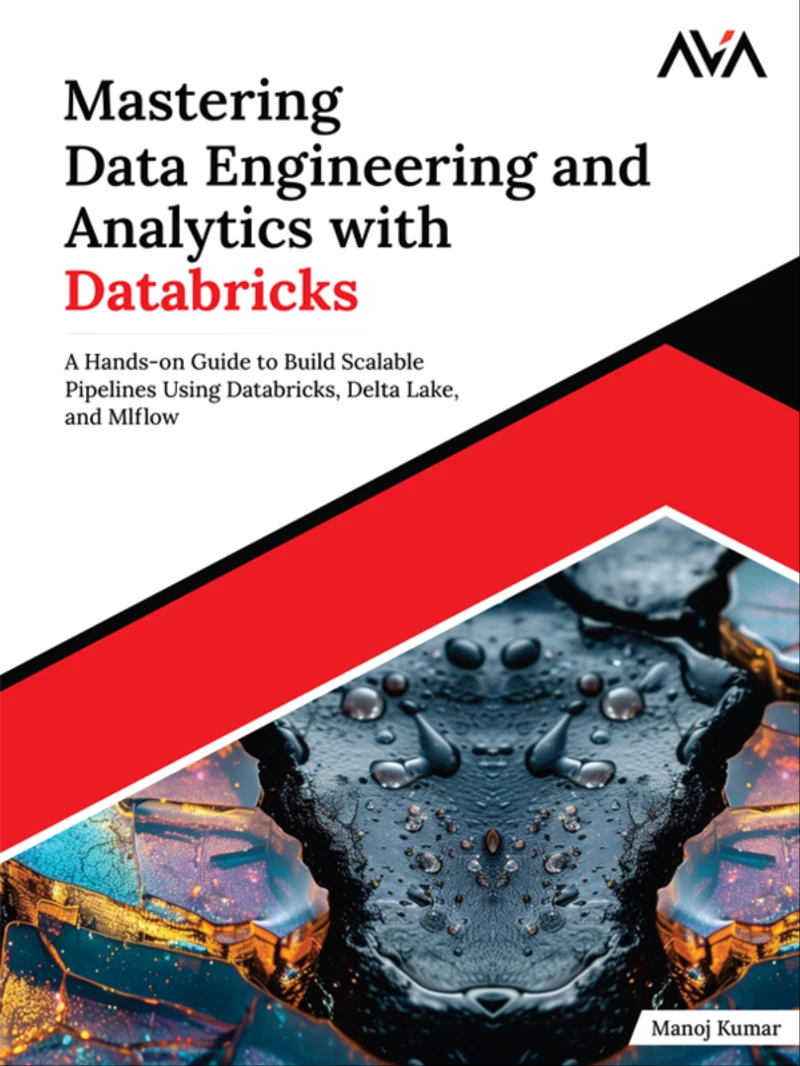 Portada: Mastering Data Engineering and Analytics with Databricks: A Hands-on Guide to Build Scalable Pipelines Using Databricks, Delta Lake, and MLflow