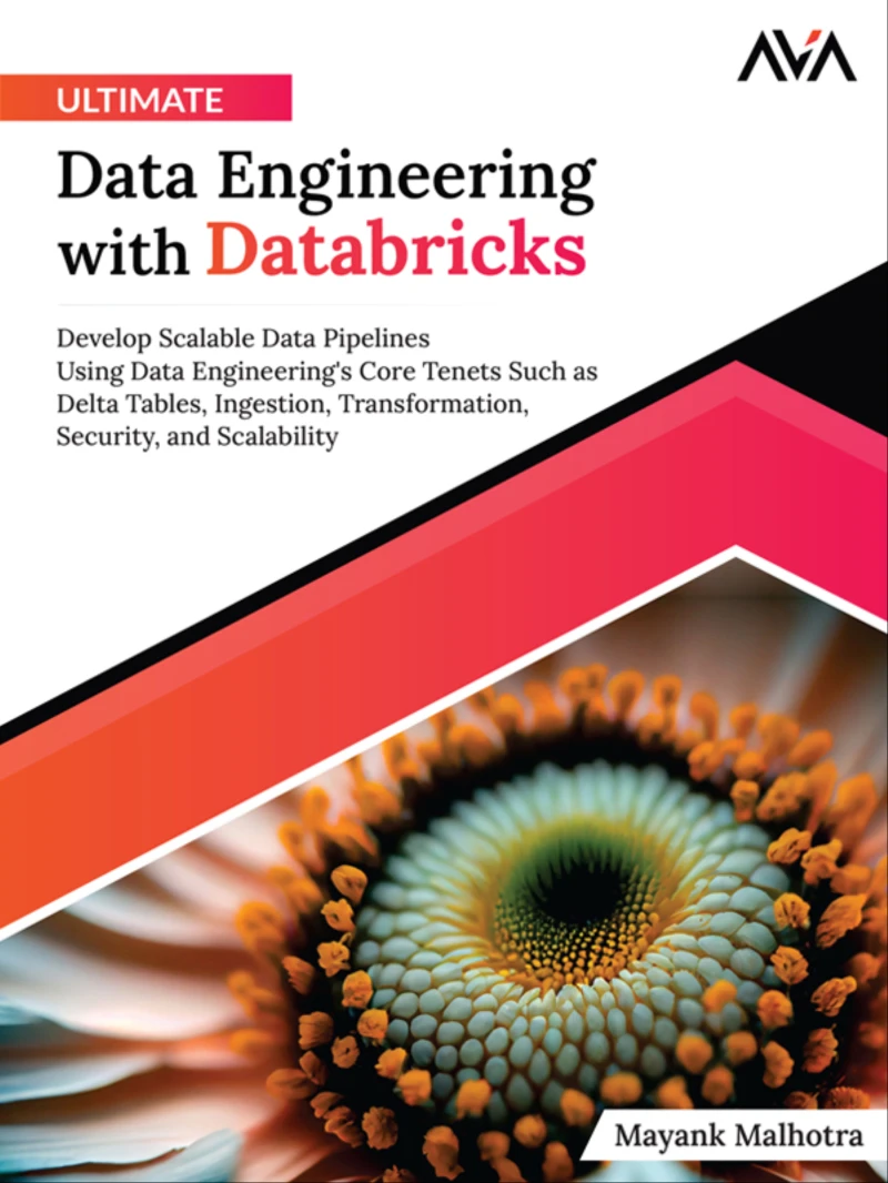 Portada: Ultimate Data Engineering with Databricks: Develop Scalable Data Pipelines Using Data Engineering's Core Tenets Such as Delta Tables, Ingestion, Transformation, Security, and Scalability