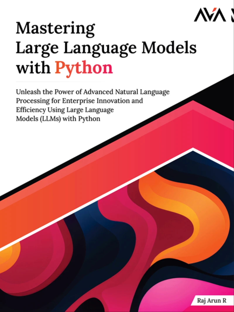 Portada: Mastering Large Language Models with Python: Unleash the Power of Advanced Natural Language Processing for Enterprise Innovation and Efficiency Using Large Language Models (LLMs) with Python