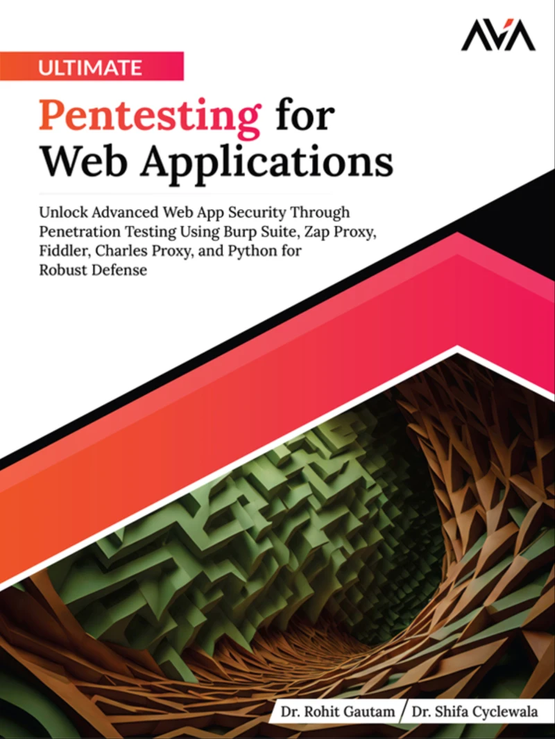Portada: Ultimate Pentesting for Web Applications: Unlock Advanced Web App Security Through Penetration Testing Using Burp Suite, Zap Proxy, Fiddler, Charles Proxy, and Python for Robust Defense