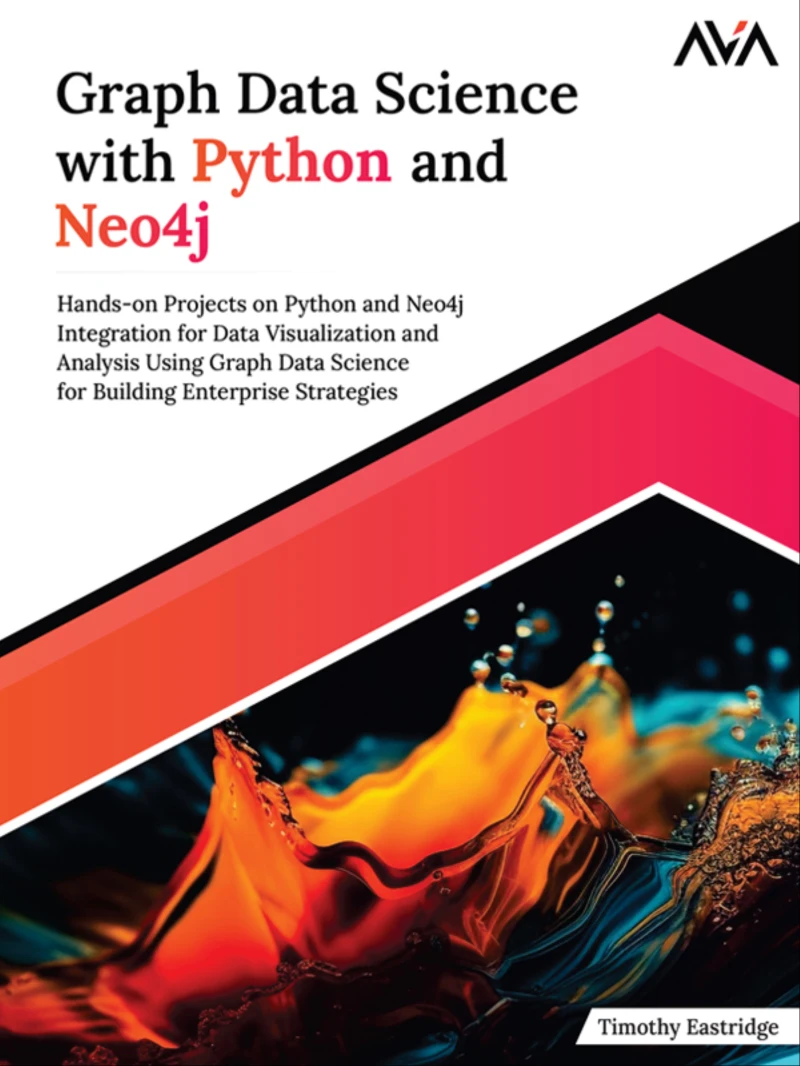 Portada: Graph Data Science with Python and Neo4j: Hands-on Projects on Python and Neo4j Integration for Data Visualization and Analysis Using Graph Data Science for Building Enterprise Strategies