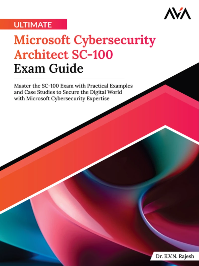Portada: Ultimate Microsoft Cybersecurity Architect SC-100 Exam Guide: Master the SC-100 Exam with Practical Examples and Case Studies to Secure the Digital World with Microsoft Cybersecurity Expertise