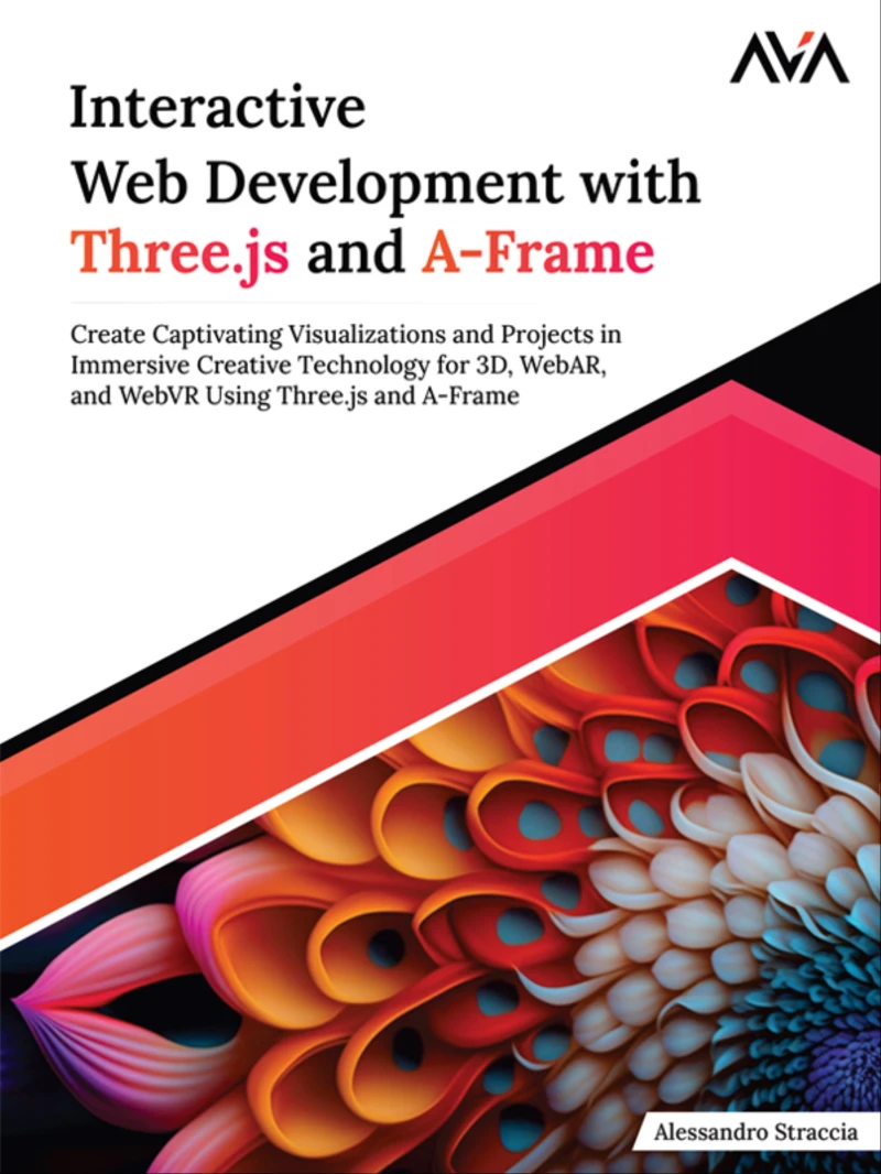 Portada: Interactive Web Development With Three.js and A-Frame: Create Captivating Visualizations and Projects in Immersive Creative Technology for 3D, WebAR, and WebVR Using Three.js and A-Frame