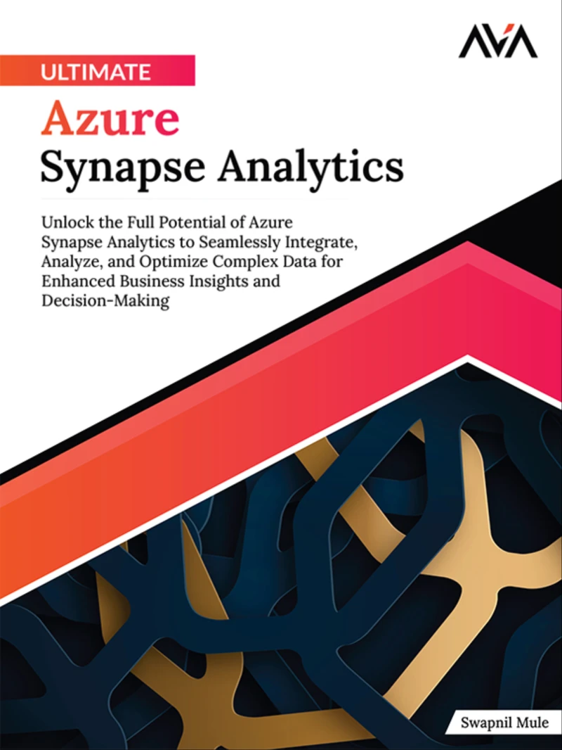 Portada: Ultimate Azure Synapse Analytics: Unlock the Full Potential of Azure Synapse Analytics to Seamlessly Integrate, Analyze, and Optimize Complex Data for Enhanced Business Insights and Decision-Making