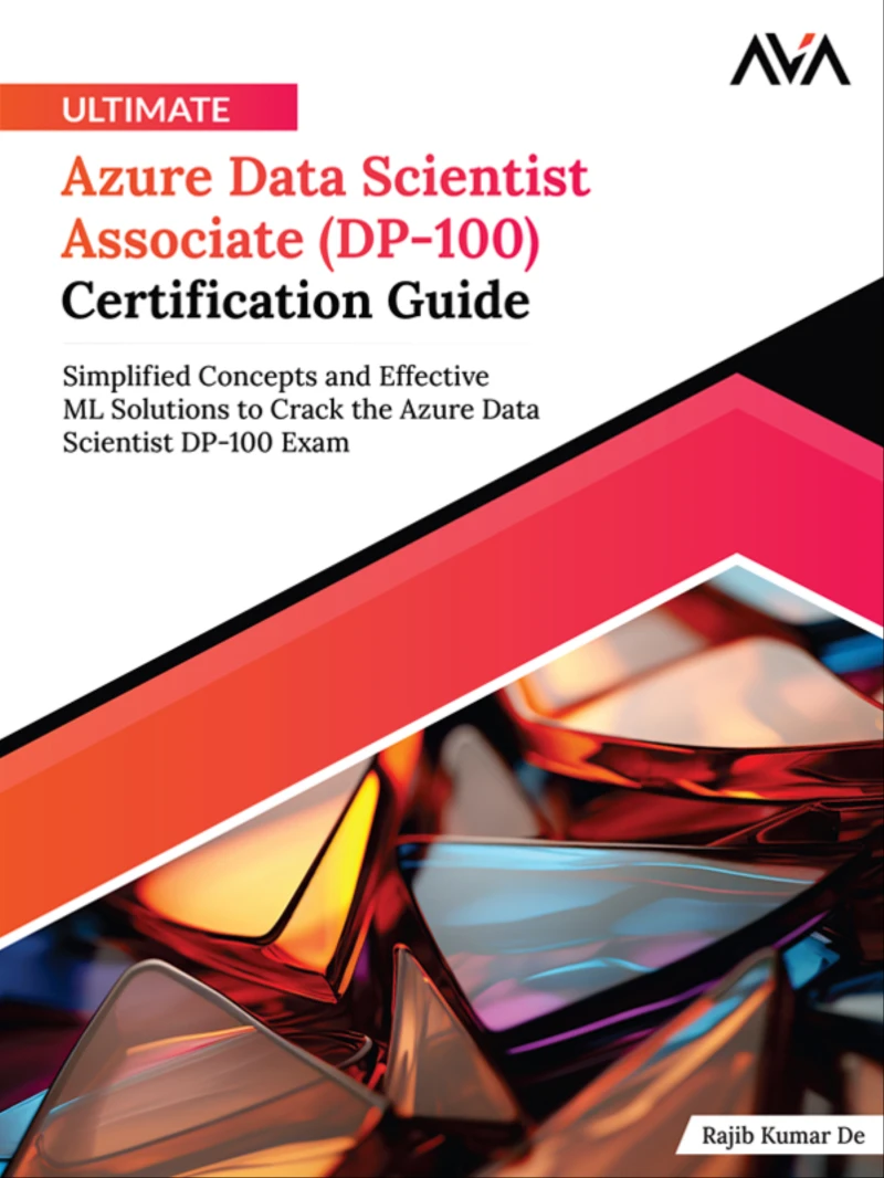Portada: Ultimate Azure Data Scientist Associate (DP-100) Certification Guide: Simplified Concepts and Effective ML Solutions to Crack the Azure Data Scientist DP-100 Exam