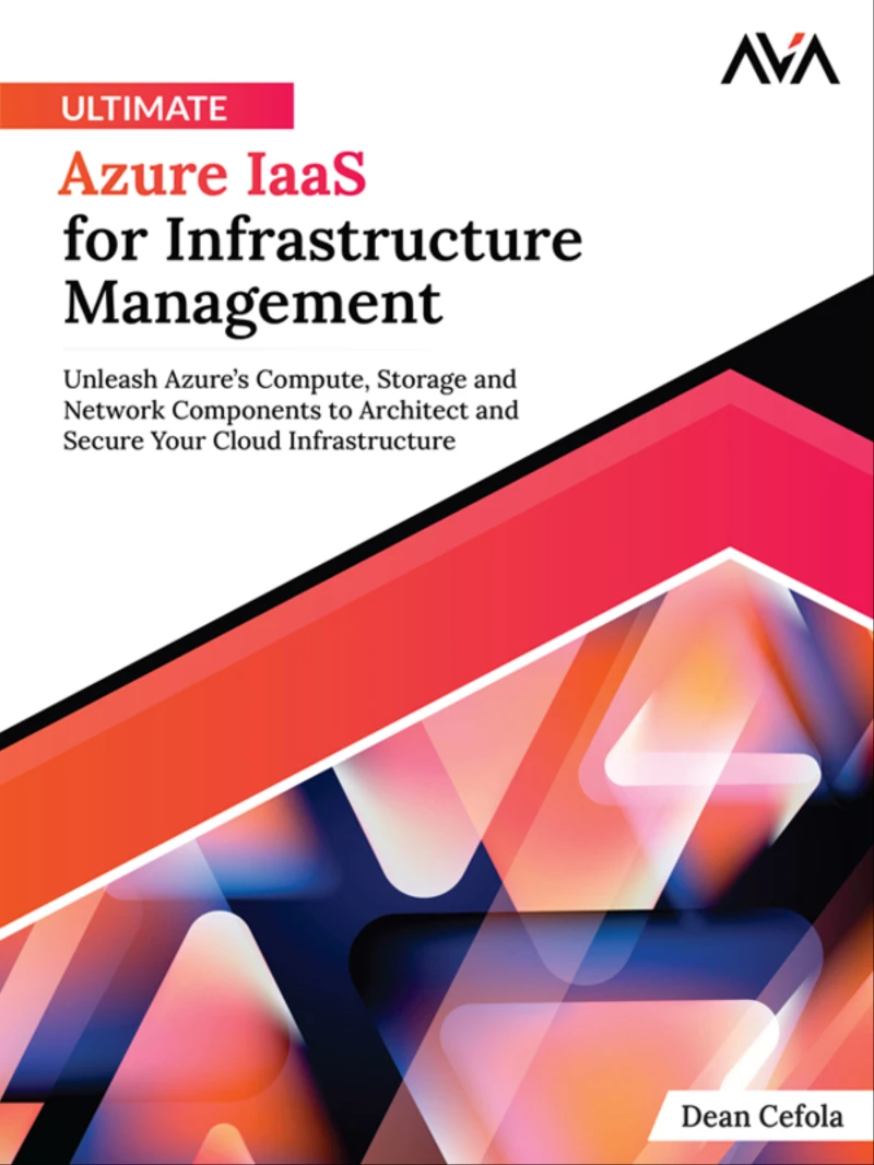 Portada: Ultimate Azure IaaS for Infrastructure Management: Unleash Azure’s Compute, Storage and Network Components to Architect and Secure Your Cloud Infrastructure