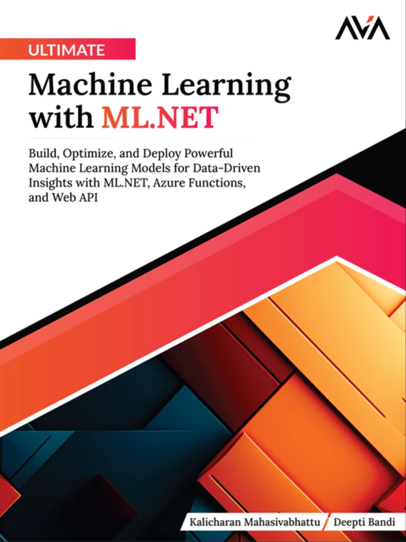 Portada: Ultimate Machine Learning with ML.NET: Build, Optimize, and Deploy Powerful Machine Learning Models for Data-Driven Insights with ML.NET, Azure Functions, and Web API