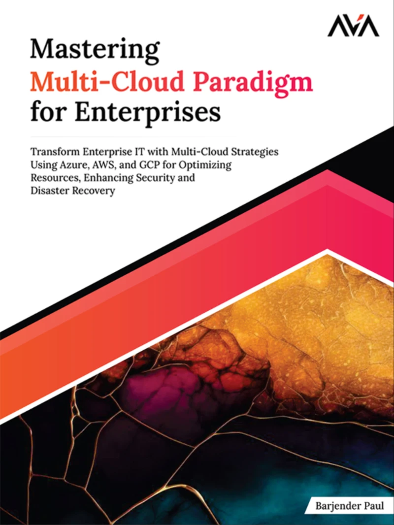 Portada: Mastering Multi-Cloud Paradigm for Enterprises: Transform Enterprise IT with Multi-Cloud Strategies Using Azure, AWS, and GCP for Optimizing Resources, Enhancing Security and Disaster Recovery