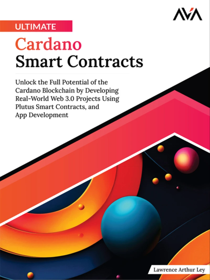 Portada: Ultimate Cardano Smart Contracts: Unlock the Full Potential of the Cardano Blockchain by Developing Real-World Web 3.0 Projects Using Plutus Smart Contracts, and App Development