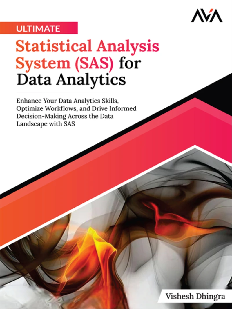 Portada: Ultimate Statistical Analysis System (SAS) for Data Analytics: Enhance Your Data Analytics Skills, Optimize Workflows, and Drive Informed Decision-Making Across the Data Landscape with SAS
