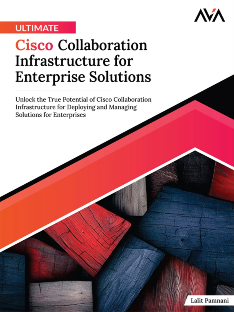 Portada: Ultimate Cisco Collaboration Infrastructure for Enterprise Solutions: Unlock the True Potential of Cisco Collaboration Infrastructure for Deploying and Managing Solutions for Enterprises