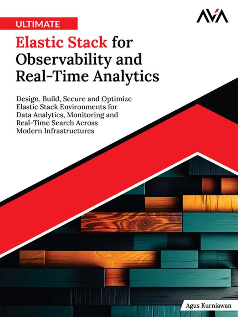 Portada: Ultimate Elastic Stack for Observability and Real-Time Analytics: Design, Build, Secure and Optimize Elastic Stack Environments for Data Analytics, Monitoring and Real-Time Search Across Modern Infrastructures