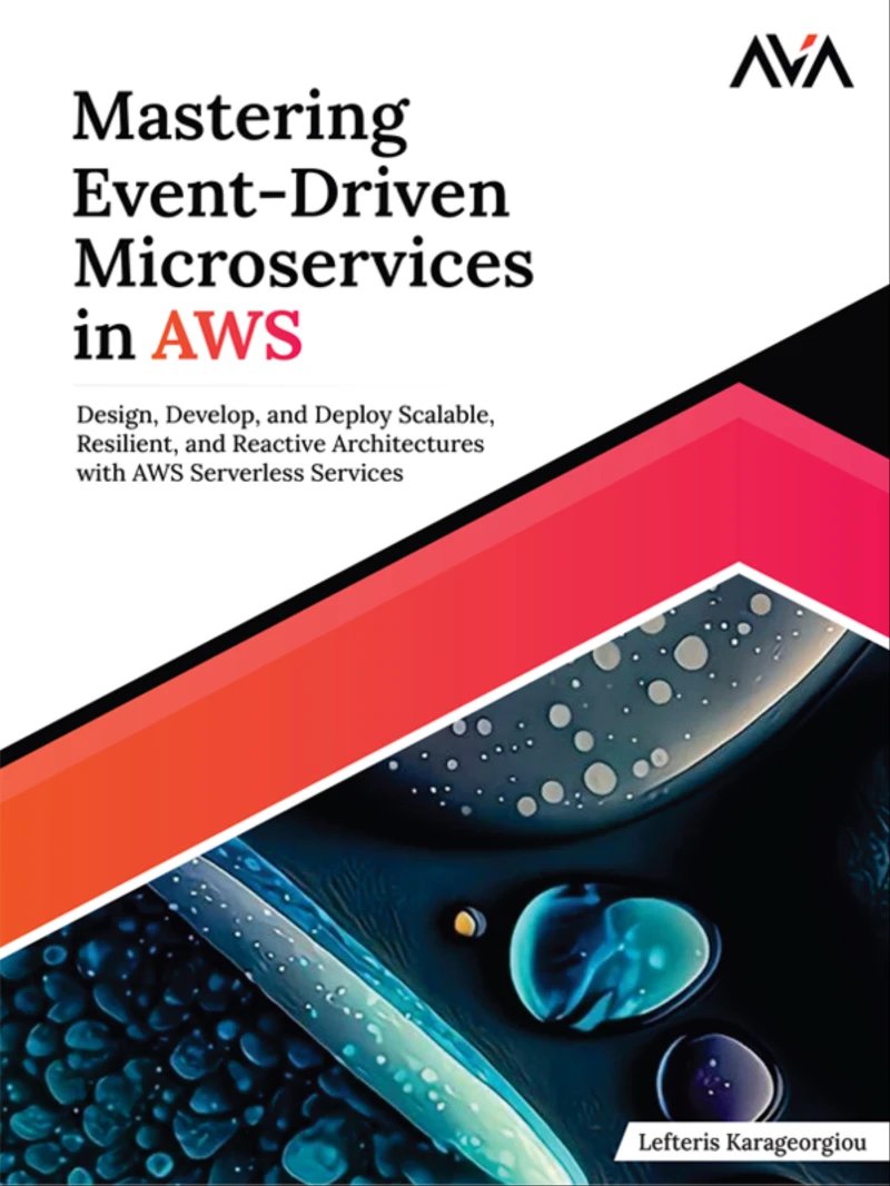Portada: Mastering Event-Driven Microservices in AWS: Design, Develop, and Deploy Scalable, Resilient, and Reactive Architectures with AWS Serverless Services
