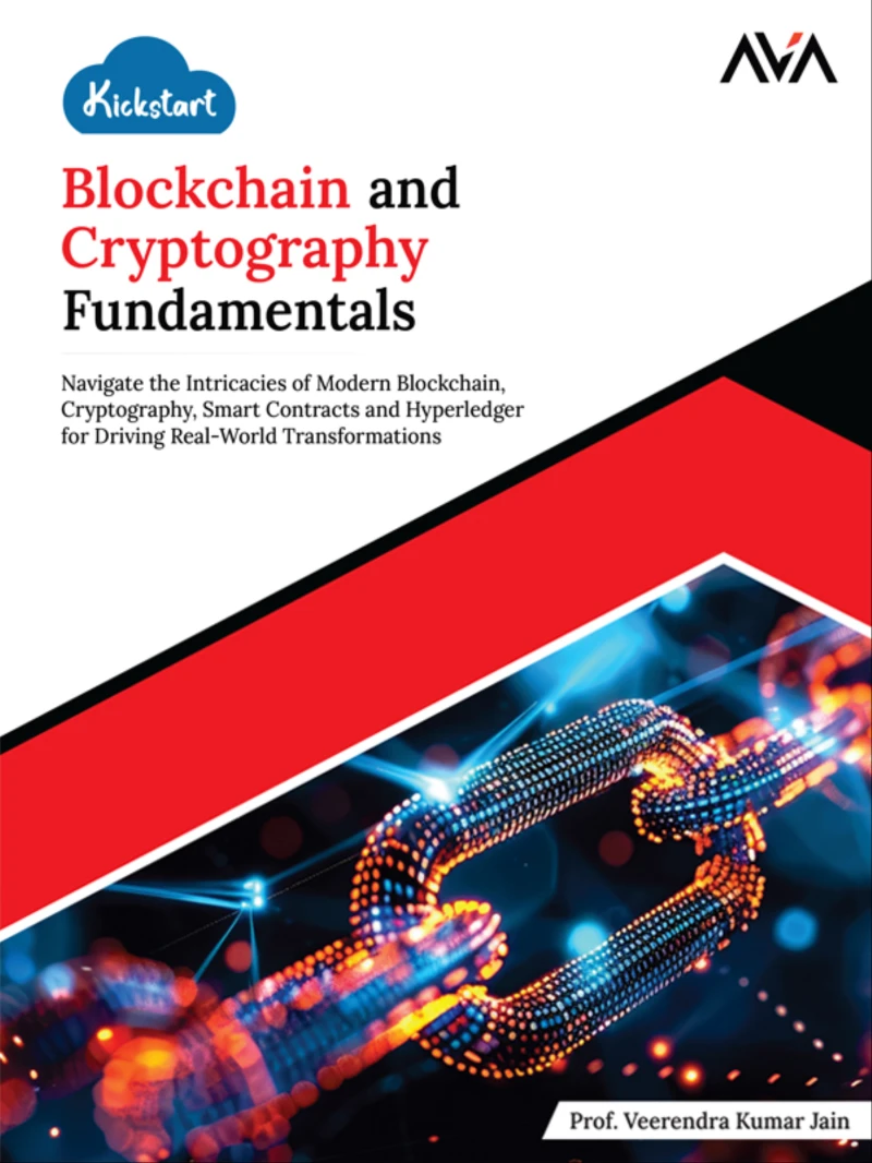 Portada: Kickstart Blockchain and Cryptography Fundamentals: Navigate the Intricacies of Modern Blockchain, Cryptography, Smart Contracts and Hyperledger for Driving Real-World Transformations