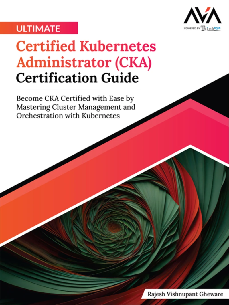 Portada: Ultimate Certified Kubernetes Administrator (CKA) Certification Guide: Become CKA Certified with Ease by Mastering Cluster Management and Orchestration with Kubernetes