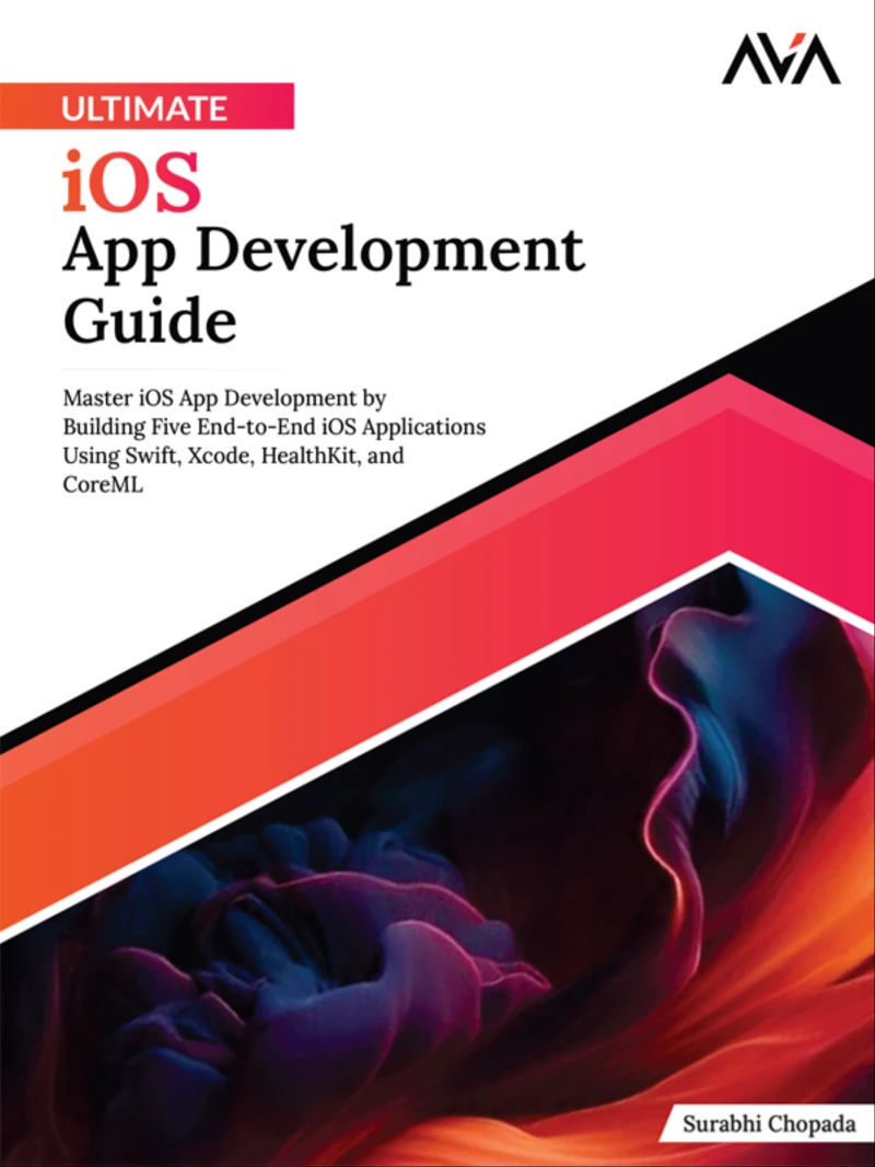 Portada: Ultimate iOS App Development Guide: Master iOS App Development by Building Five End-to-End iOS applications Using Swift, Xcode, HealthKit, and CoreML