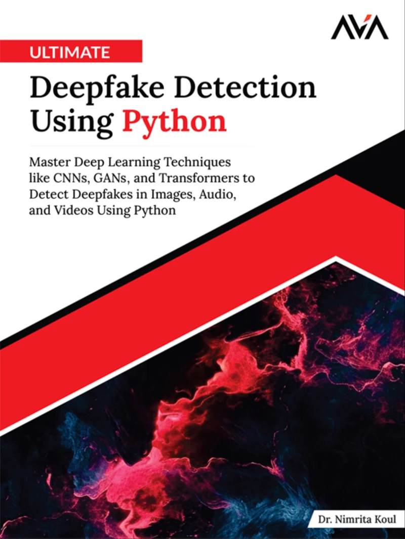 Portada: Ultimate Deepfake Detection Using Python: Master Deep Learning Techniques like CNNs, GANs, and Transformers to Detect Deepfakes in Images, Audio, and Videos Using Python