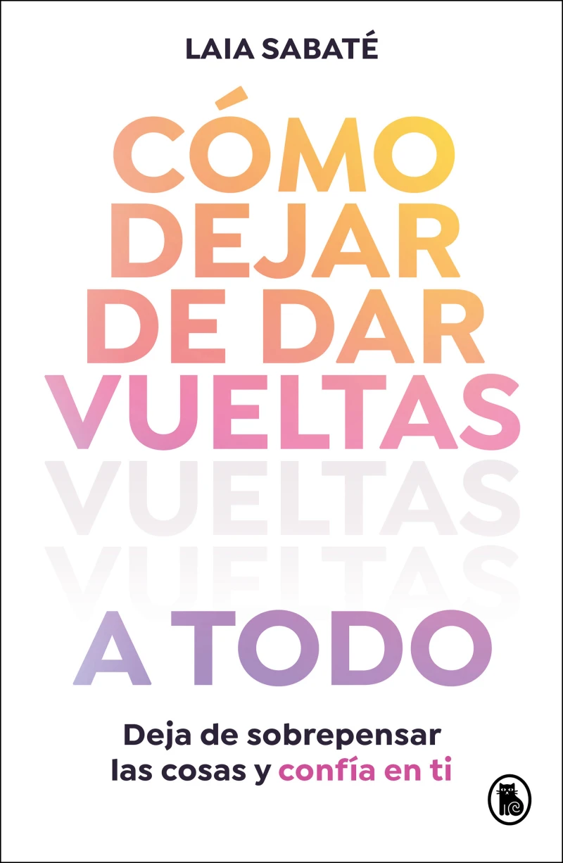 Portada: Cómo dejar de dar vueltas a todo