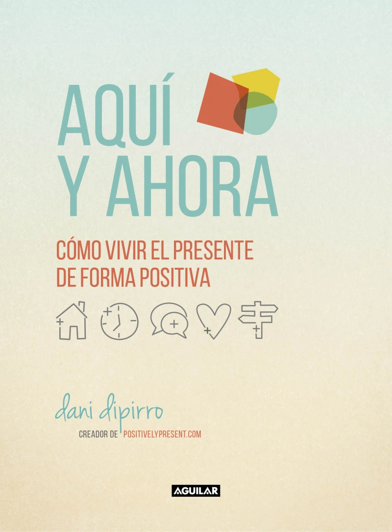 Portada: Aquí y ahora. Cómo vivir el presente de forma positiva