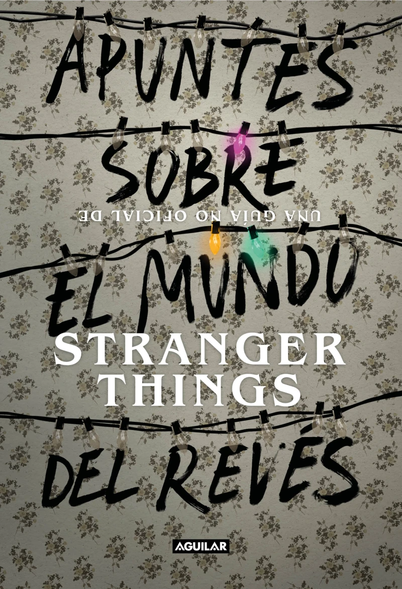 Portada: Apuntes sobre el mundo del revés. Una guía no oficial de Stranger Things