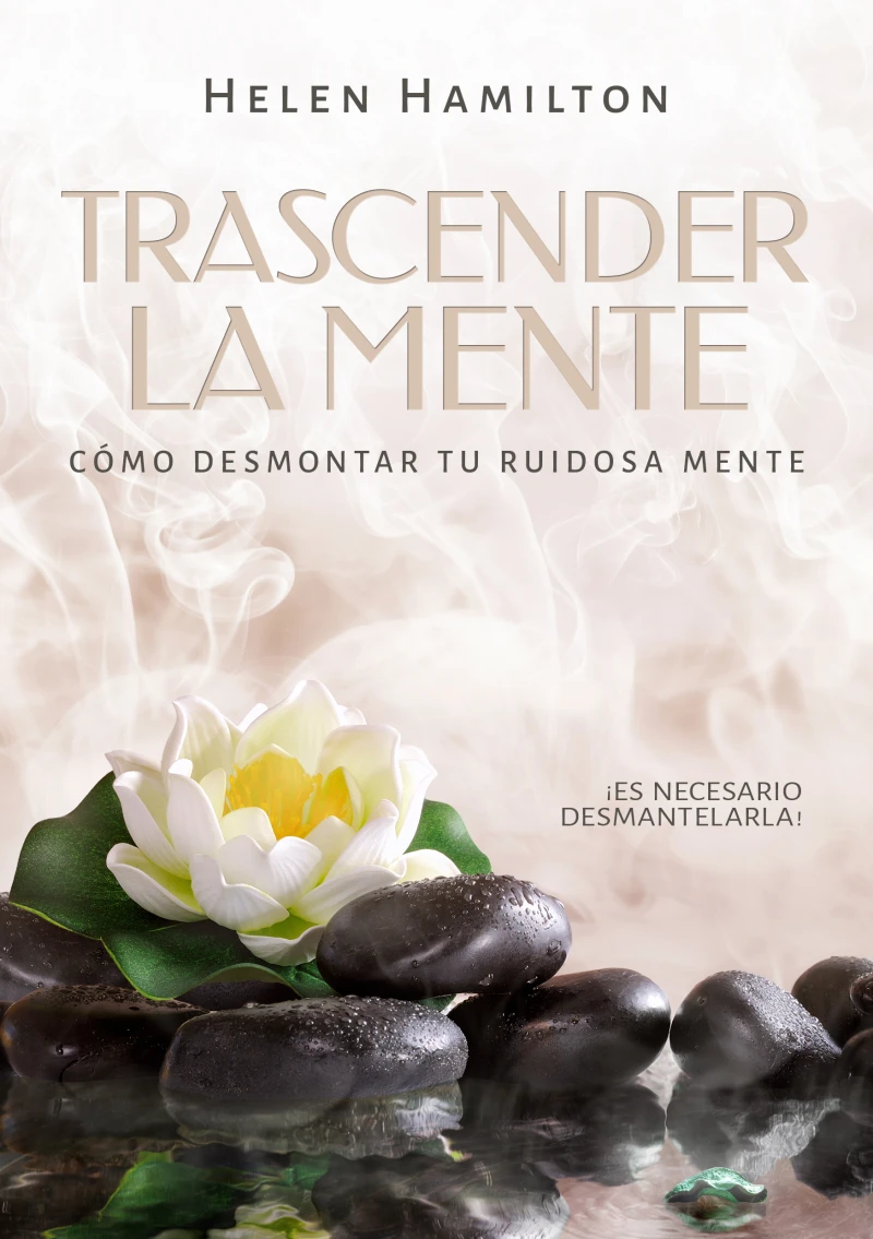 Portada: Trascender la mente. ¡Es necesario desmantelarla! Cómo desmontar tu ruidosa mente