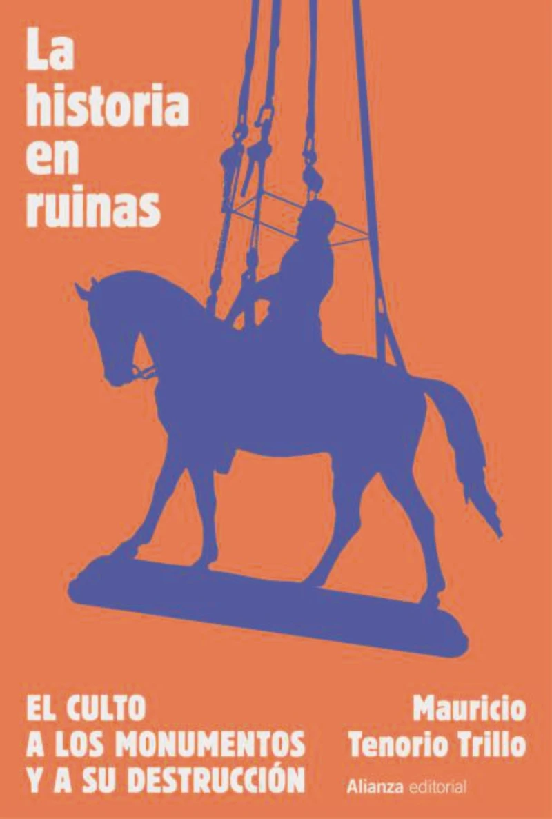 Portada: La historia en ruinas. El culto a los monumentos y a su destrucción