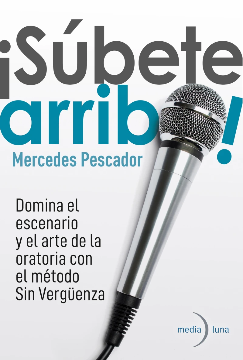 Portada: ¡Súbete arriba! Domina el escenario y el arte de la oratoria con el método Sin Vergüenza.
