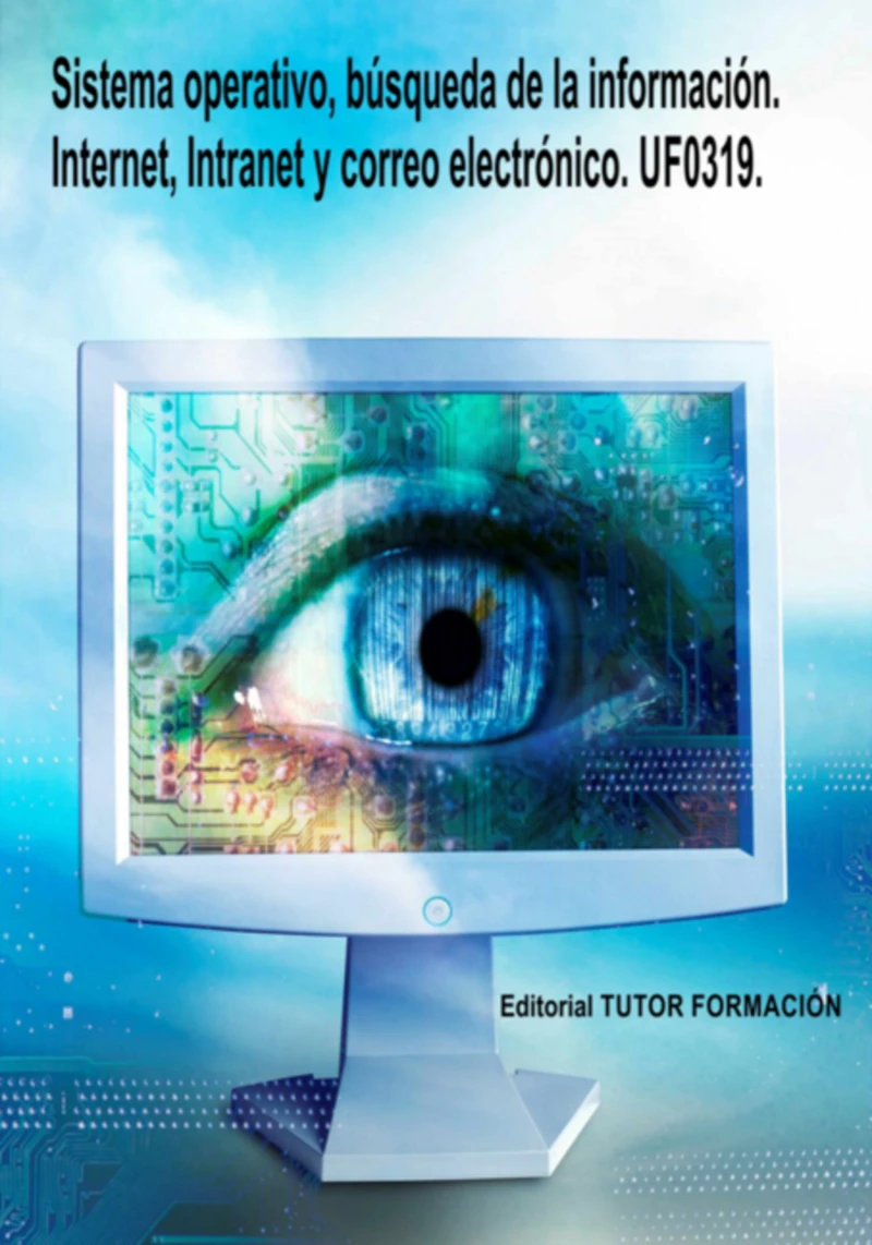 Portada: Sistema Operativo, Búsqueda De La Información: Internet/intranet Y Correo Electrónico. Uf0319.