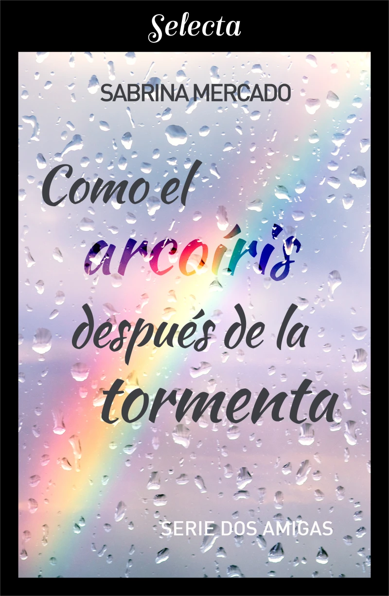 Portada: Como el arcoíris después de la tormenta (Serie Dos Amigas 1)