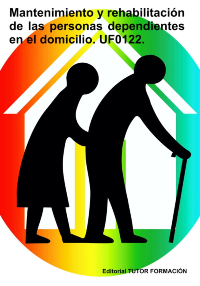 Portada: Mantenimiento Y Rehabilitación De Las Personas Dependientes En El Domicilio. Uf0122.