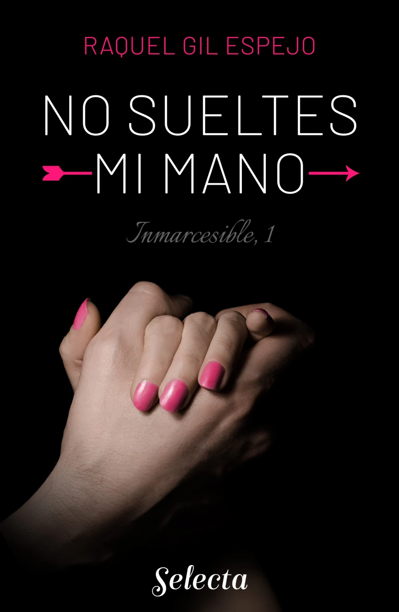 Portada: No sueltes mi mano (Trilogía Inmarcesible 1)