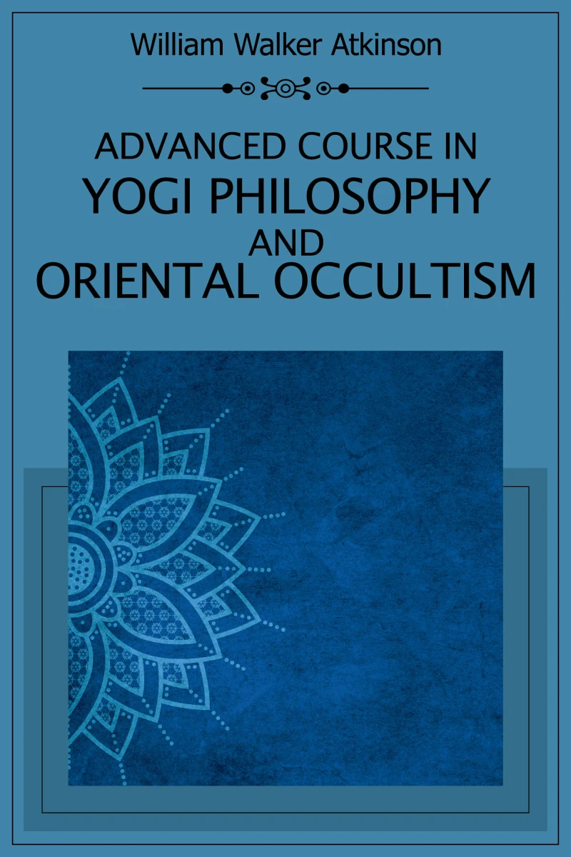 Portada: Advanced Course in Yogi Philosophy and Oriental Occultism
