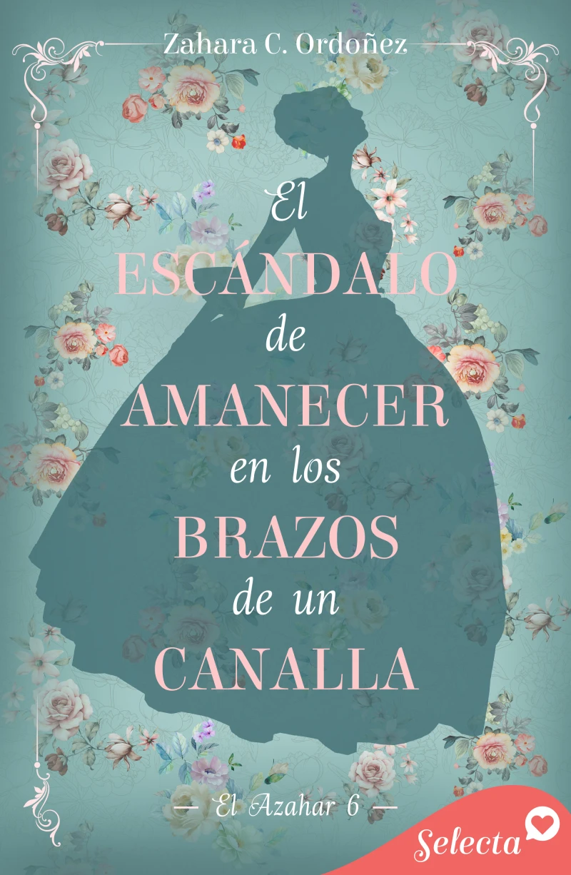 Portada: El escándalo de amanecer en los brazos de un canalla (El azahar 6)