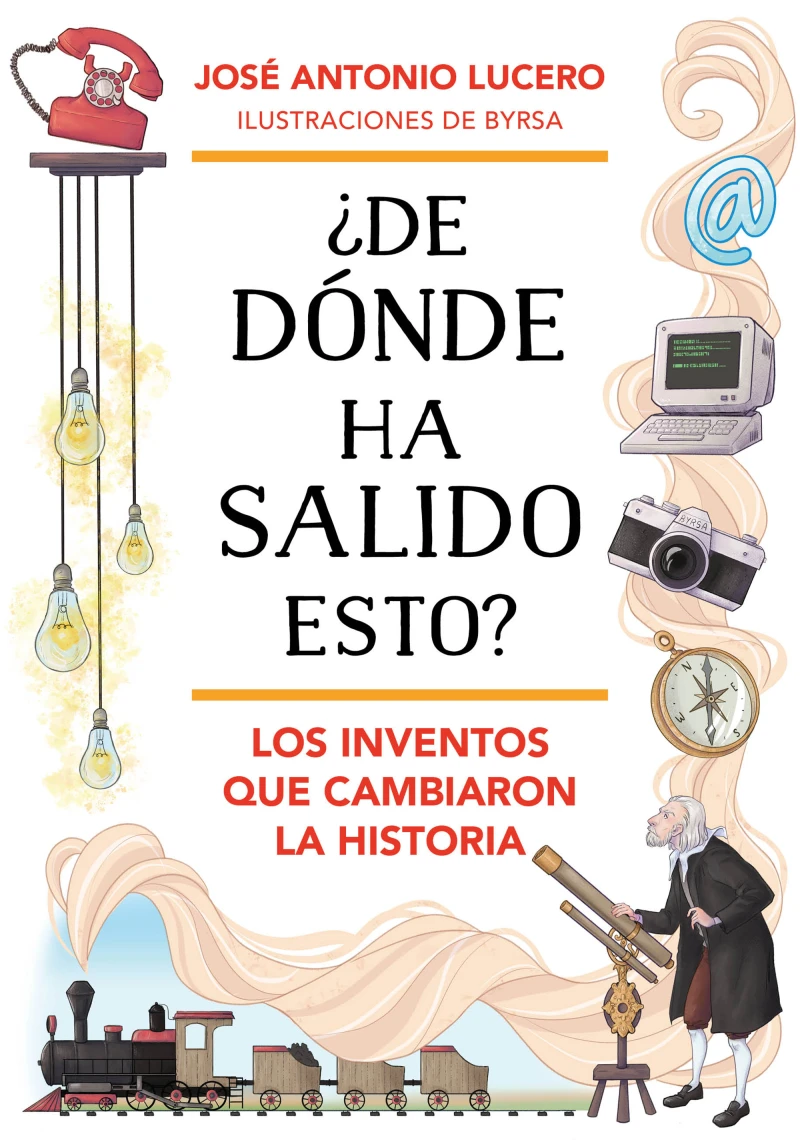 Portada: ¿De dónde ha salido esto? Los inventos que cambiaron la Historia