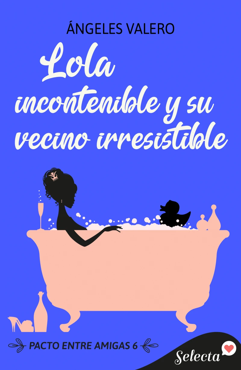 Portada: Lola incontenible y su vecino irresistible (Pacto entre amigas 6)
