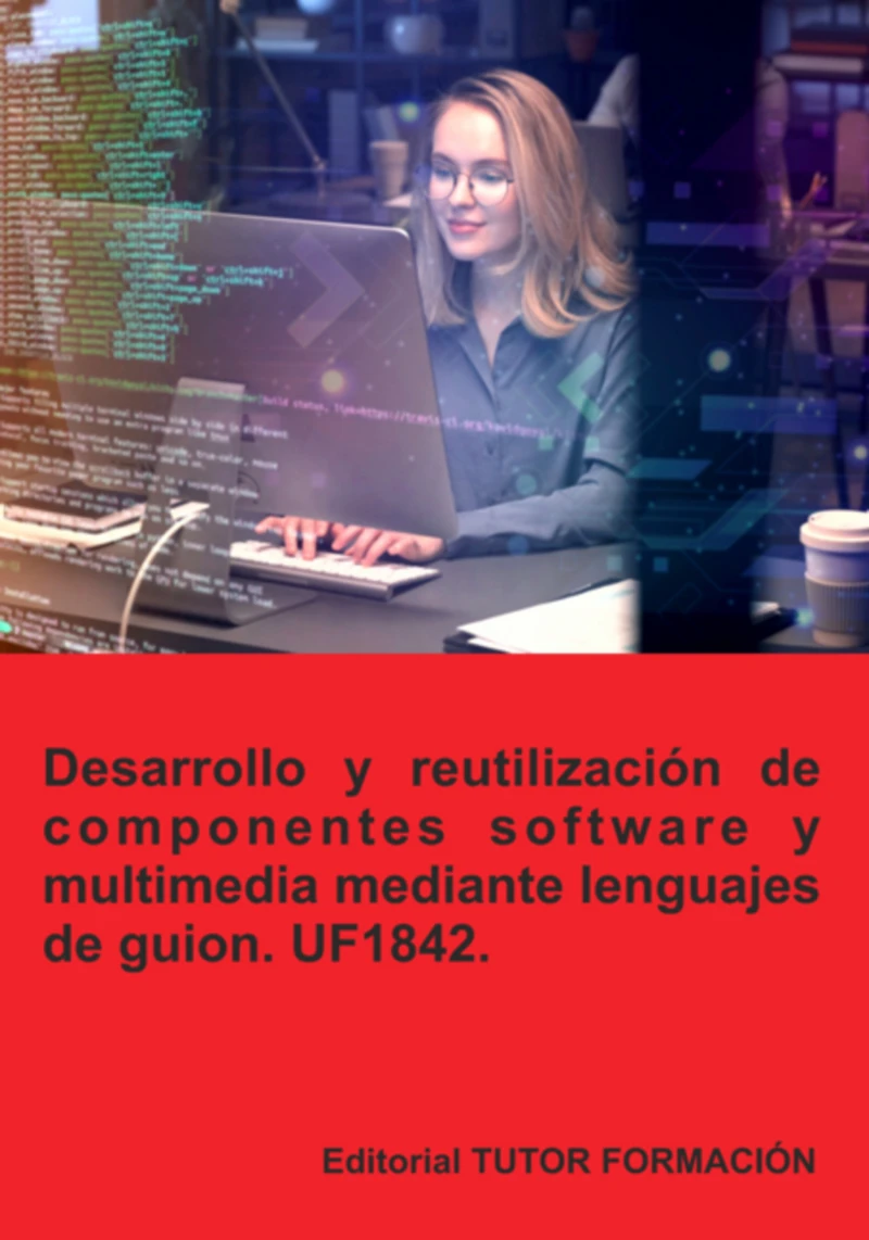Portada: Desarrollo Y Reutilización De Componentes Software Y Multimedia Mediante Lenguajes De Guion. Uf1842.