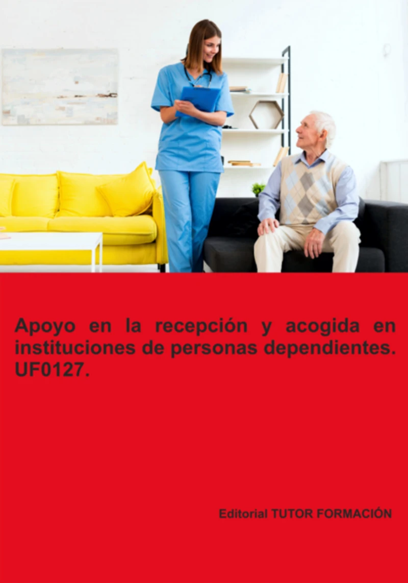 Portada: Apoyo En La Recepción Y Acogida En Instituciones De Personas Dependientes. Uf0127.