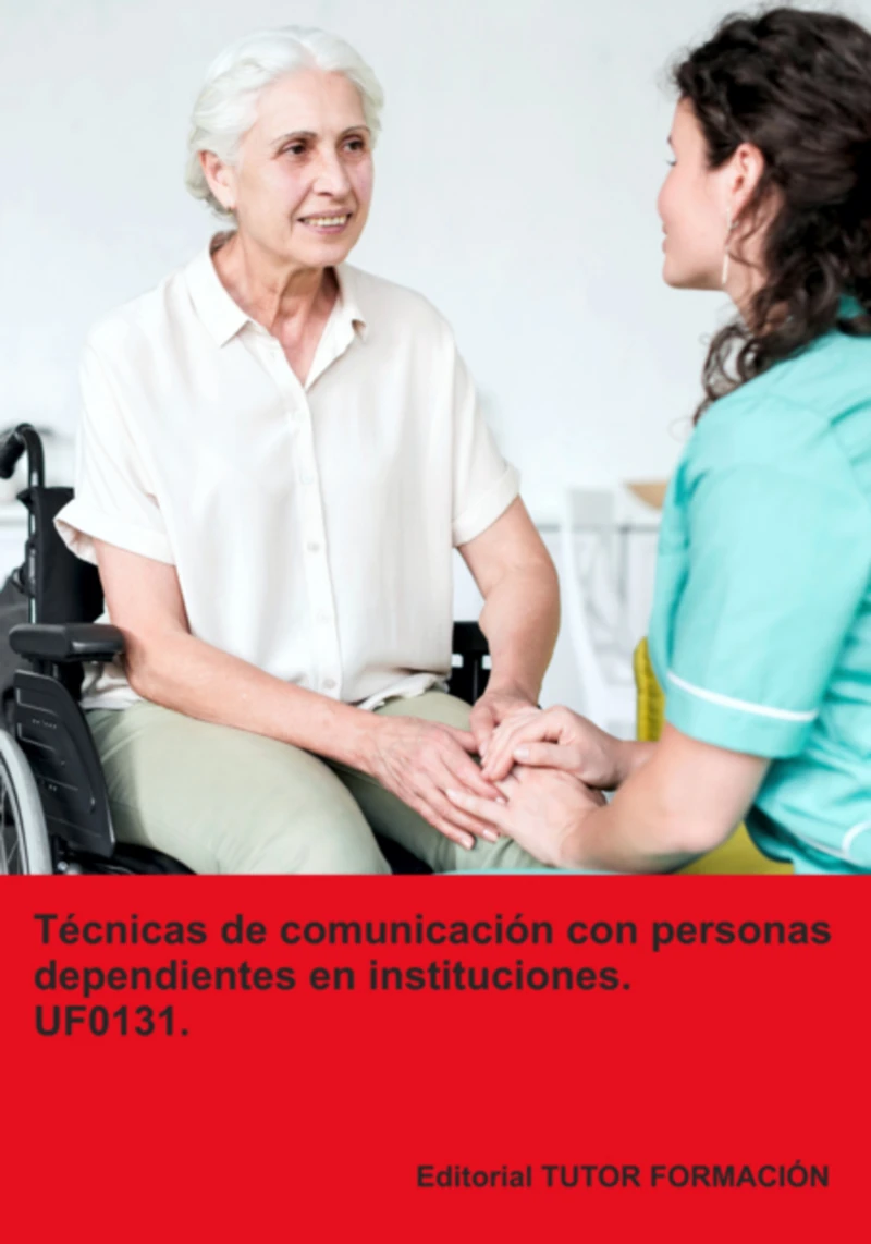 Portada: Écnicas De Comunicación Con Personas Dependientes En Instituciones. Uf0131.