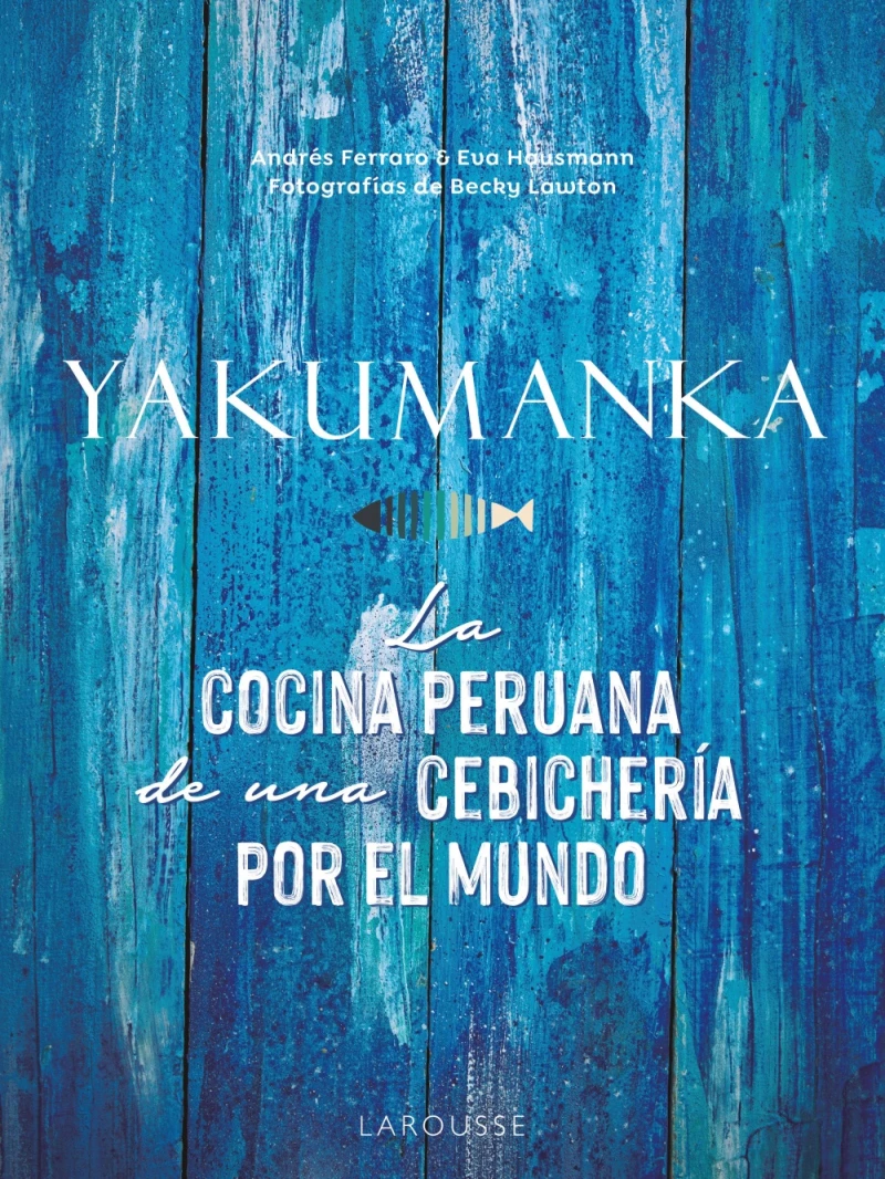 Portada: YAKUMANKA. La cocina peruana de una cebichería por el mundo