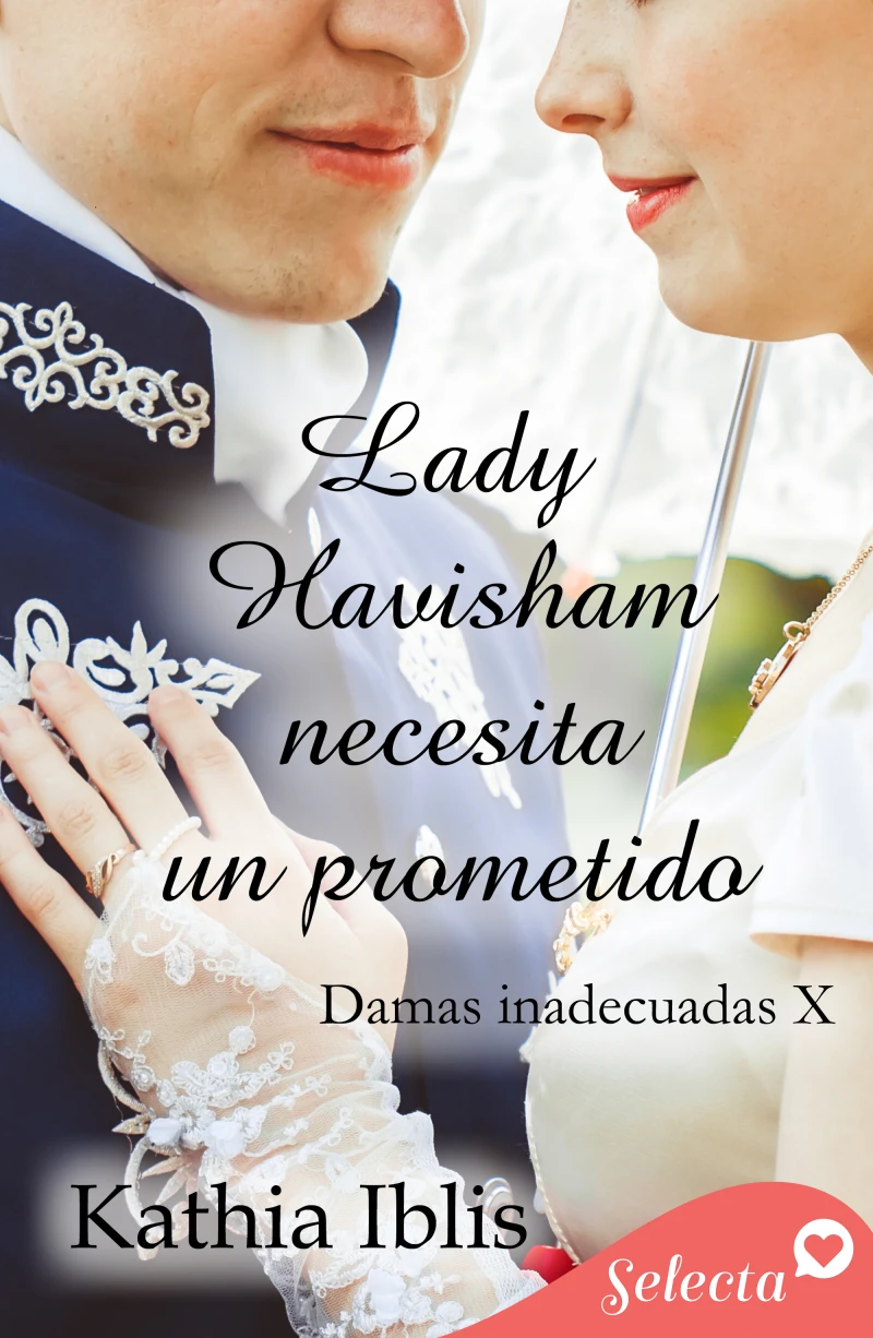 Portada: Lady Havisham necesita un prometido (Damas inadecuadas 10)
