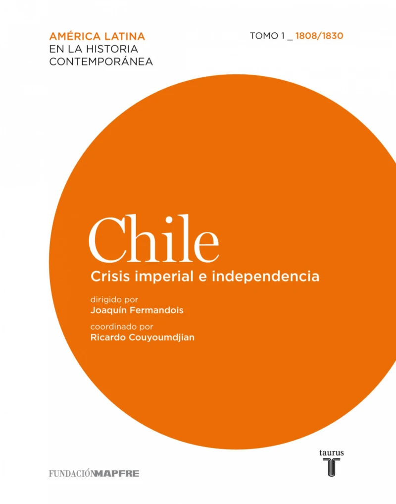 Portada: Chile. Crisis imperial e independencia. Tomo 1 (1808-1830)