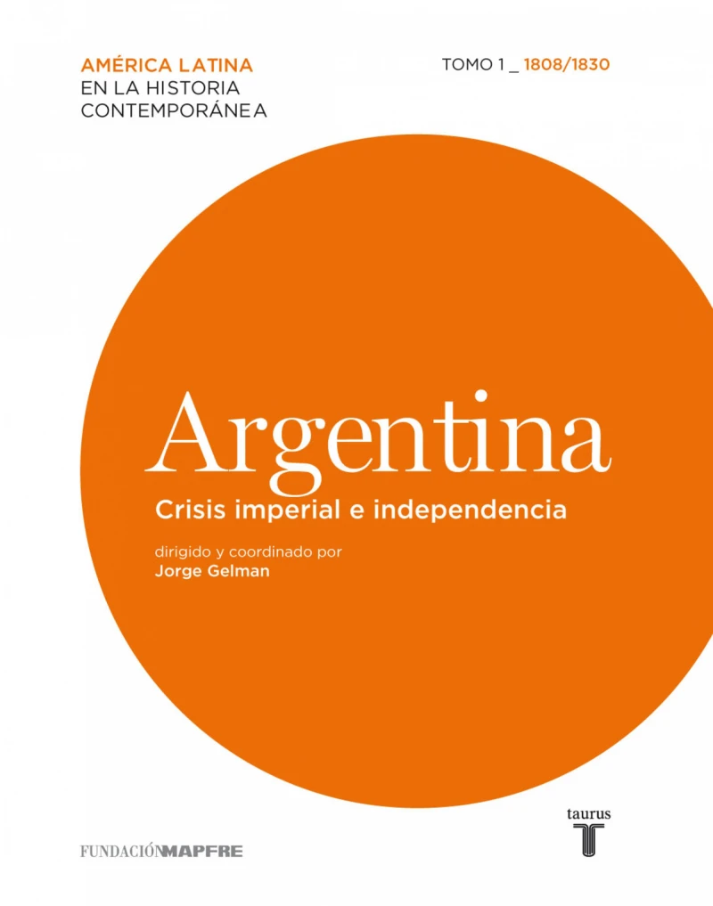 Portada: Argentina. Crisis imperial e independencia. Tomo 1 (1808-1830)