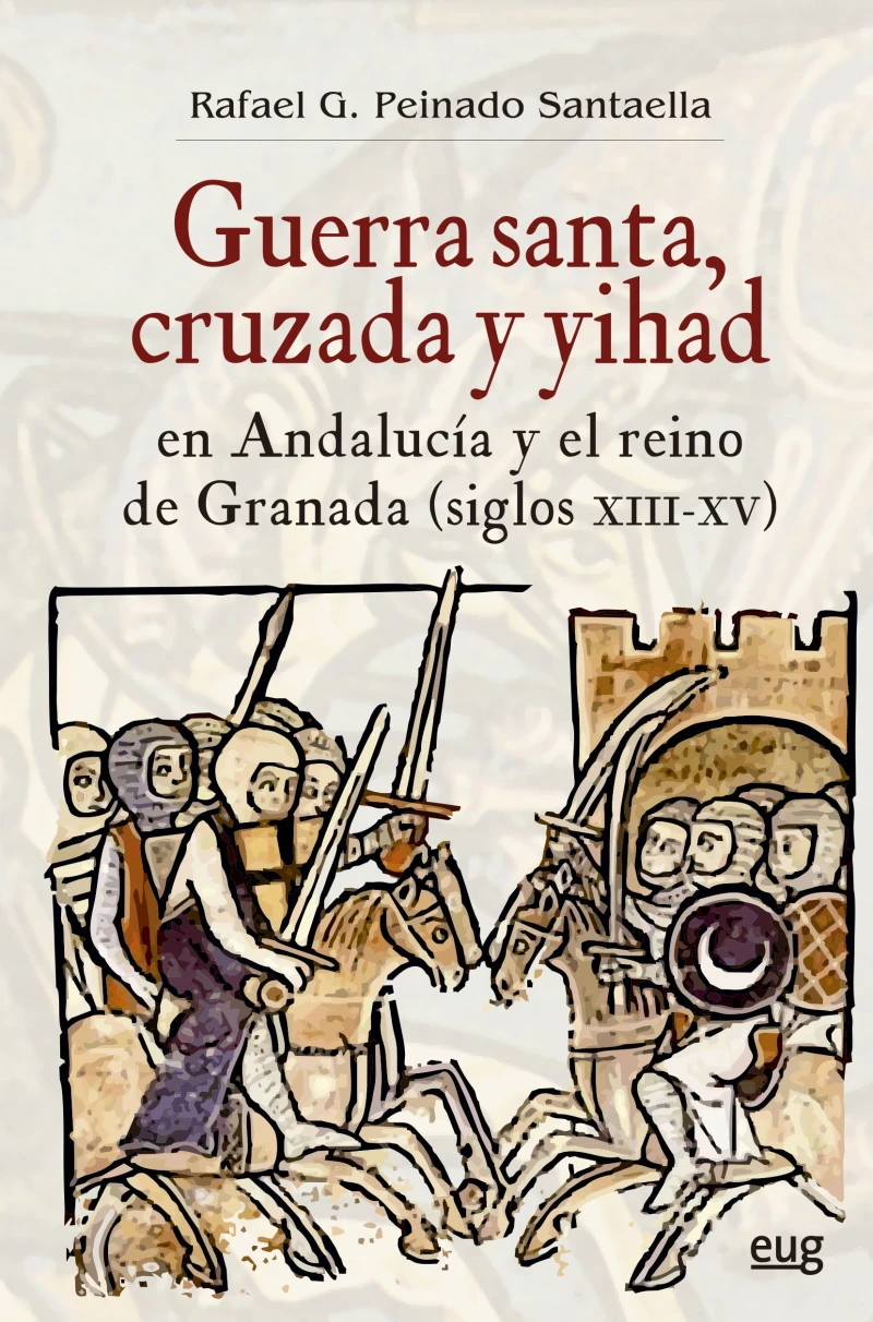 Portada: Guerra santa, cruzada y yihad en Andalucía y el reino de Granada (siglos XIII-XV)